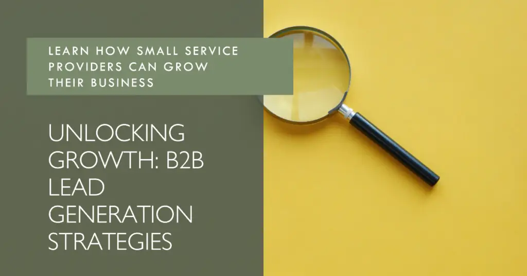 Unlocking Growth: B2B Lead Generation Strategies for Small Service Providers 1 unlocking growth
